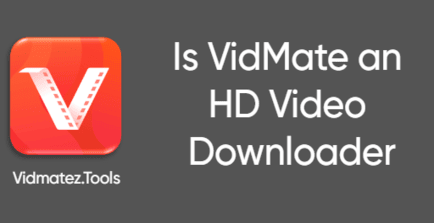 Is VidMate an HD Video Downloader